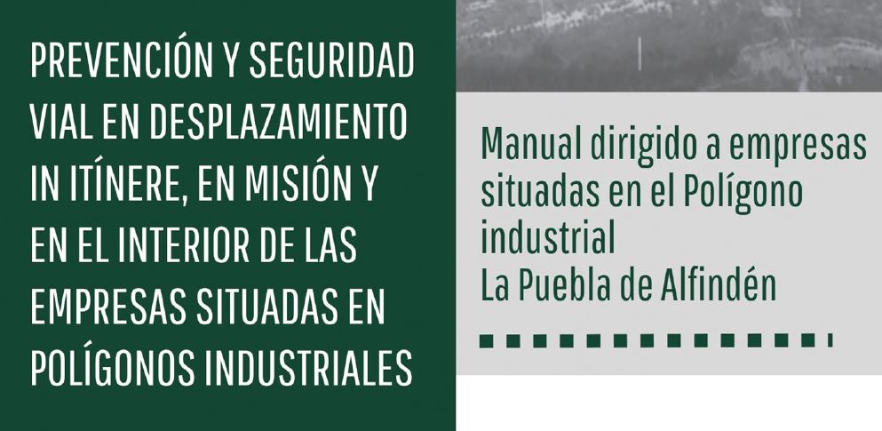 GUÍA «PREVENCIÓN Y SEGURIDAD VIAL EN DESPLAZAMIENTO IN ITÍNERE, EN MISIÓN Y EN EL INTERIOR DE LAS EMPRESAS SITUADAS EN POLÍGONOS INDUSTRIALES»_ LA PUEBLA DE ALFINDÉN